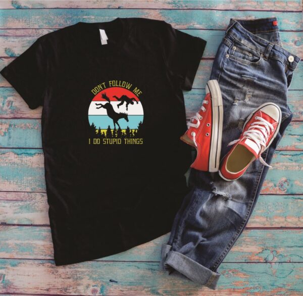 T-Shirt - Don't Follow Me - I Do Stupid Things